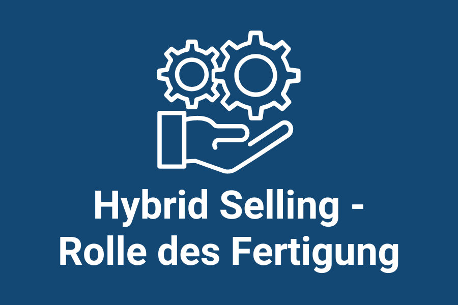 Die Rolle der Fertigung und Kooperation mit dem Vertrieb - Hybrid Selling